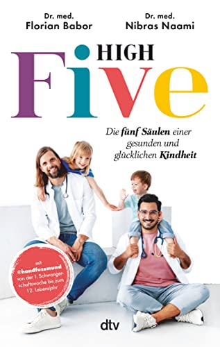 High Five: Die fünf Säulen einer gesunden und glücklichen Kindheit | mit @handfussmund von der 1. Schwangerschaftswoche bis zum 12. Lebensjahr von dtv Verlagsgesellschaft